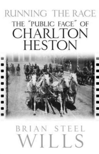 Running the Race: The Public Face of Charlton Heston (Hardcover)