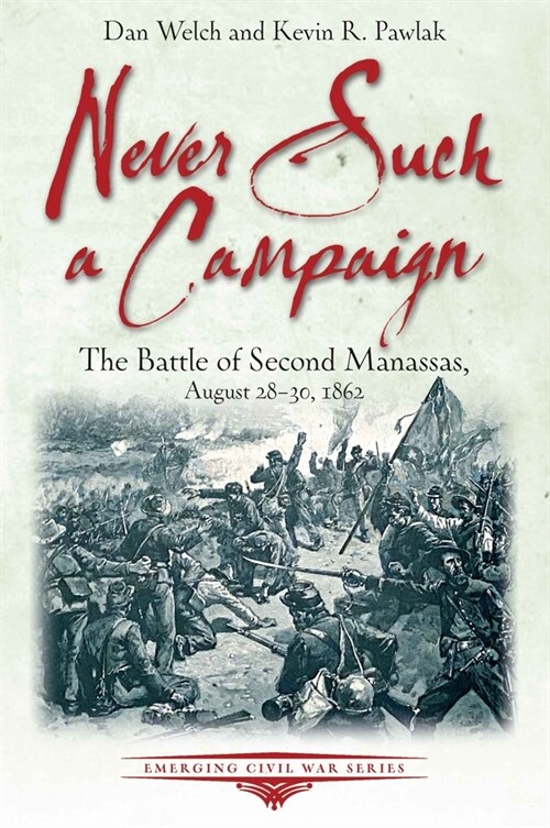Never Such a Campaign: The Battle of Second Manassas, August 28-August 30, 1862 (Paperback)