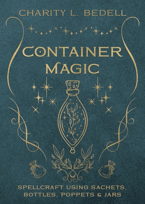 Container Magic: Spellcraft Using Sachets, Bottles, Poppets & Jars (Paperback)