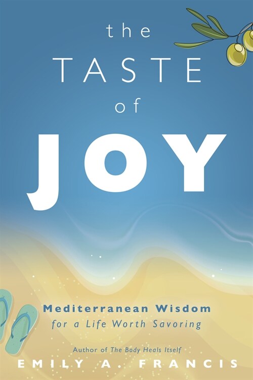 The Taste of Joy: Mediterranean Wisdom for a Life Worth Savoring (Paperback)