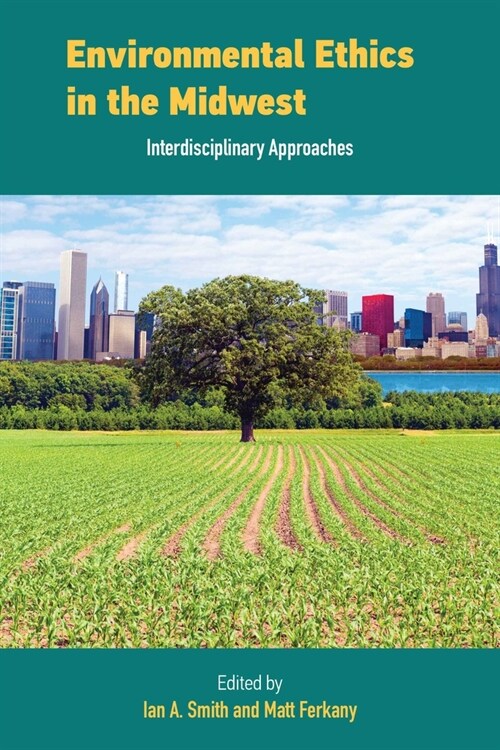 Environmental Ethics in the Midwest: Interdisciplinary Approaches (Paperback)