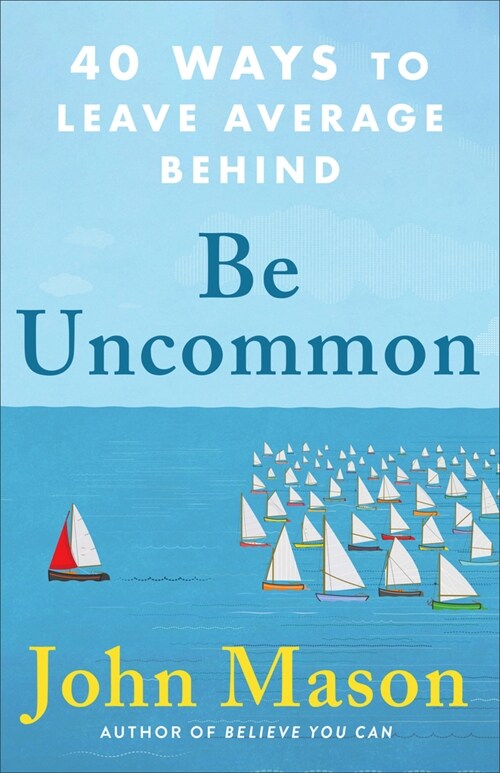 Be Uncommon: 40 Ways to Leave Average Behind (Paperback)