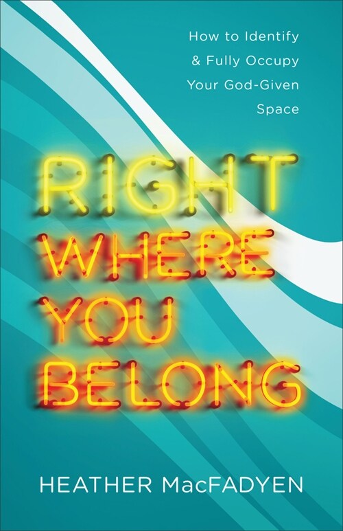 Right Where You Belong: How to Identify and Fully Occupy Your God-Given Space (Paperback)