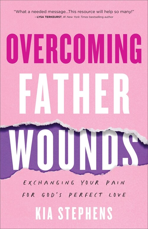 Overcoming Father Wounds: Exchanging Your Pain for Gods Perfect Love (Paperback)