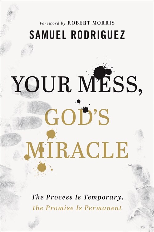 Your Mess, Gods Miracle: The Process Is Temporary, the Promise Is Permanent (Hardcover)