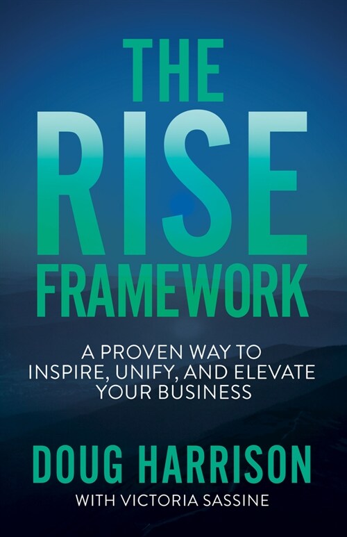 The Rise Framework: A Proven Way to Inspire, Unify, and Elevate Your Business (Paperback)