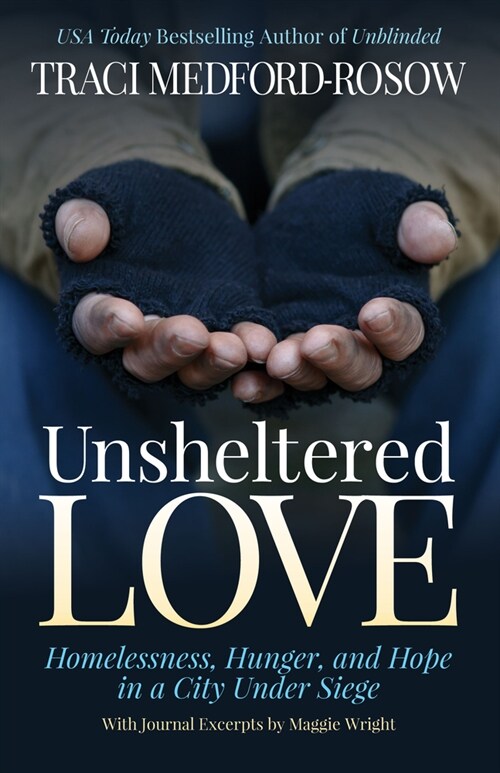 Unsheltered Love: Homelessness, Hunger and Hope in a City Under Siege (Paperback)