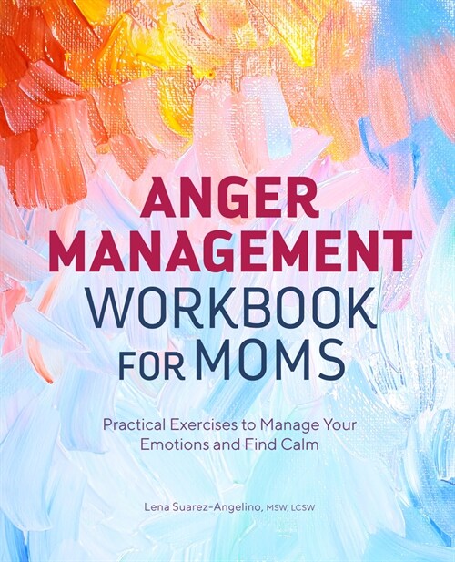 Anger Management Workbook for Moms: Practical Exercises to Manage Your Emotions and Find Calm (Paperback)