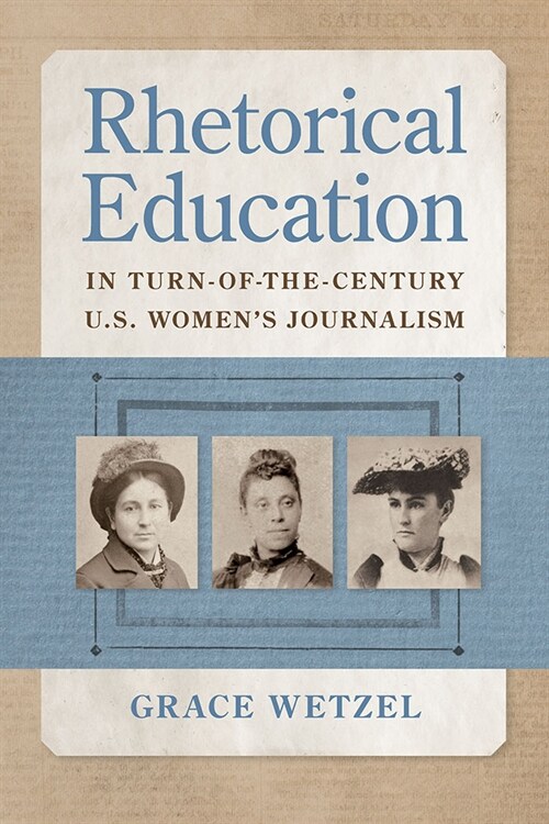 Rhetorical Education in Turn-Of-The-Century U.S. Womens Journalism (Paperback)