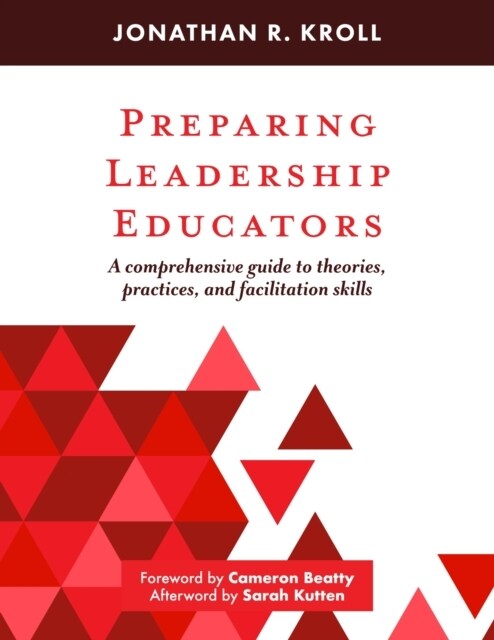Preparing Leadership Educators: A Comprehensive Guide to Theories, Practices, and Facilitation Skills (Hardcover)