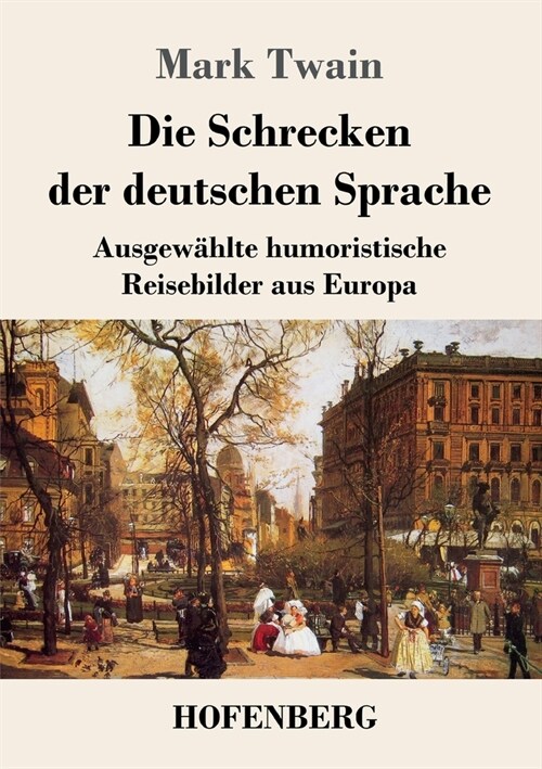Die Schrecken der deutschen Sprache: Ausgew?lte humoristische Reisebilder aus Europa (Paperback)