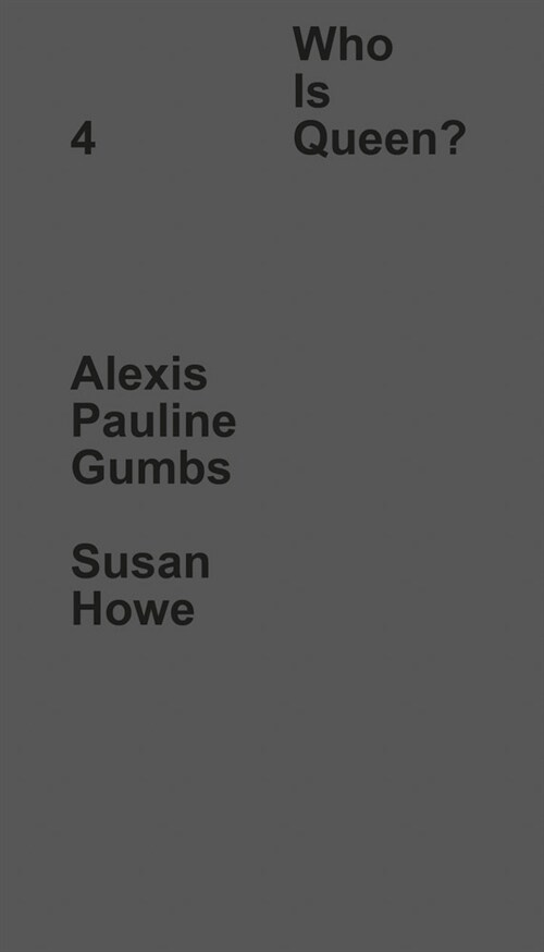 Who Is Queen? 4: Alexis Pauline Gumbs, Susan Howe (Hardcover)