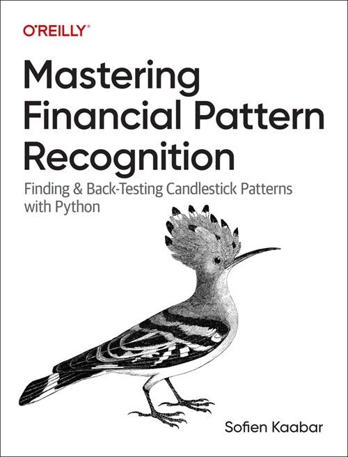 Mastering Financial Pattern Recognition: Finding and Back-Testing Candlestick Patterns with Python (Paperback)