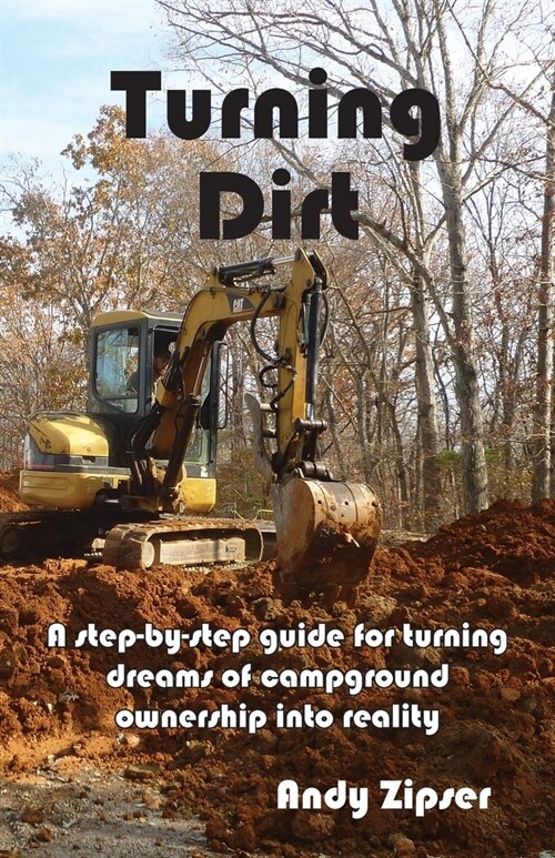 Turning Dirt: A step-by-step guide for turning dreams of campground ownership into reality (Paperback)