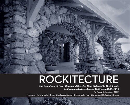 Rockitecture, Southern Californias indigenous architecture of river rocks: The symphony of river rocks and the men who listened to their music, Indig (Hardcover)