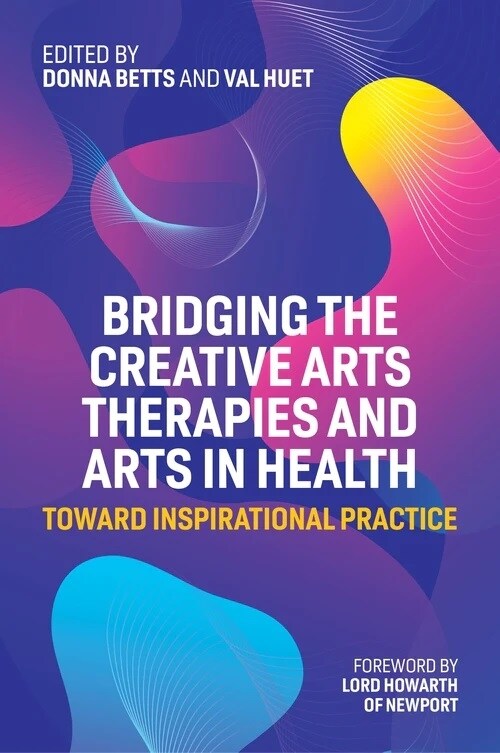 Bridging the Creative Arts Therapies and Arts in Health : Toward Inspirational Practice (Paperback)