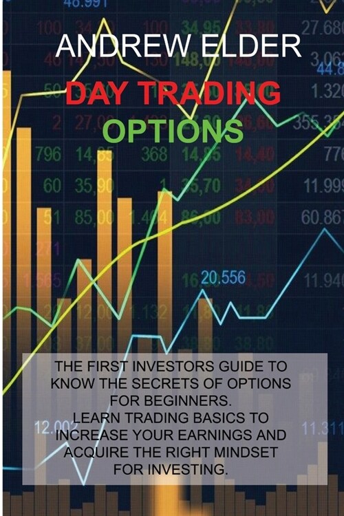 Day Trading Options: The First Investors Guide to Know the Secrets of Options for Beginners. Learn Trading Basics to Increase Your Earnings (Paperback)