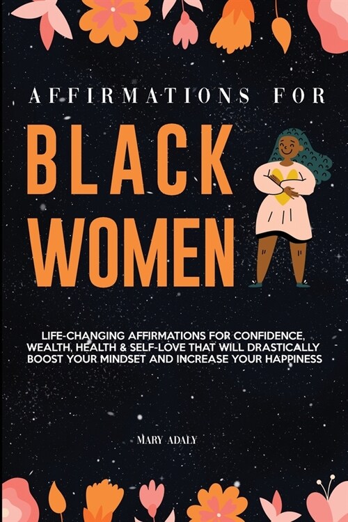 Affirmations for Black Women: Life-Changing Affirmations for Confidence, Wealth, Health & Self-Love That Will Drastically Boost Your Mindset and Inc (Paperback)