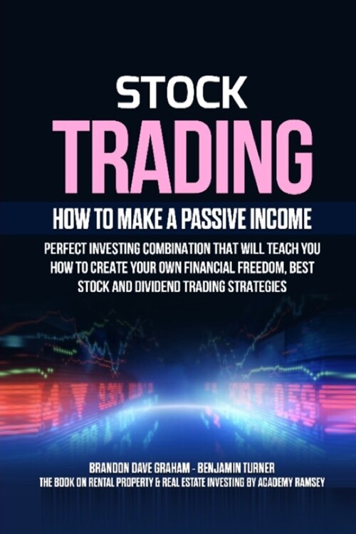 Stock Trading: How to Make a Passive Income: Perfect Investing Combination That Will Teach You How to Create Your Own Financial Freed (Paperback)