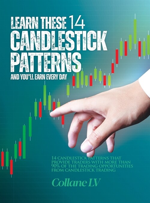 Learn these 14 Candlestick Patterns and youll earn every day: 14 Candlestick patterns that provide traders with more than 90% of the trading opportun (Hardcover)