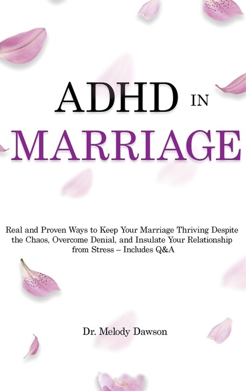 ADHD in Marriage: Real and Proven Ways to Keep Your Marriage Thriving Despite the Chaos, Overcome Denial, and Insulate Your Relationship (Hardcover)