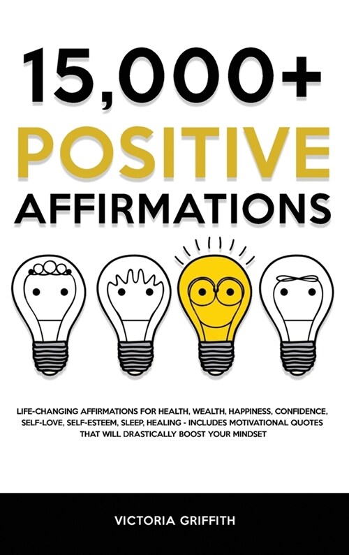 15.000+ Positive Affirmations: Life-Changing Affirmations for Health, Wealth, Happiness, Confidence, Self-Love, Self-Esteem, Sleep, Healing - Include (Hardcover)