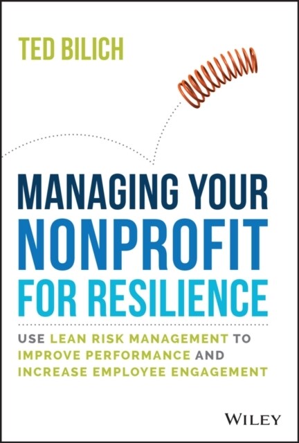 Managing Your Nonprofit for Resilience: Use Lean Risk Management to Improve Performance and Increase Employee Engagement (Hardcover)