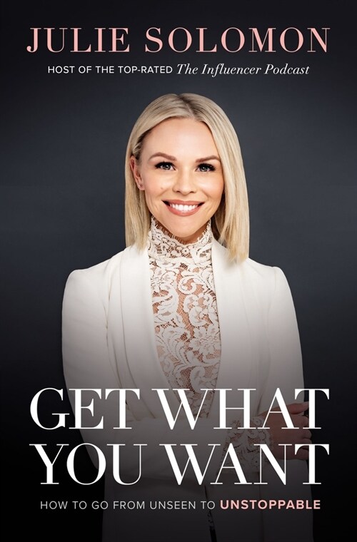 Get What You Want: How to Go from Unseen to Unstoppable (Hardcover)