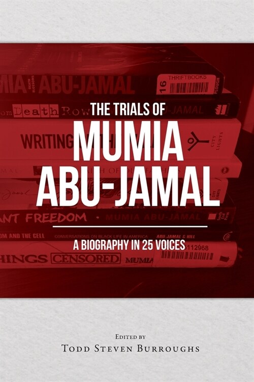 The Trials of Mumia Abu-Jamal: A Biography in 25 Voices (Paperback)