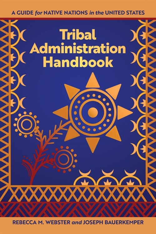 Tribal Administration Handbook: A Guide for Native Nations in the United States (Paperback)