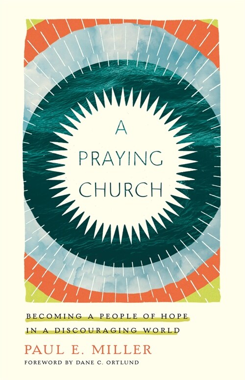 A Praying Church: Becoming a People of Hope in a Discouraging World (Paperback)