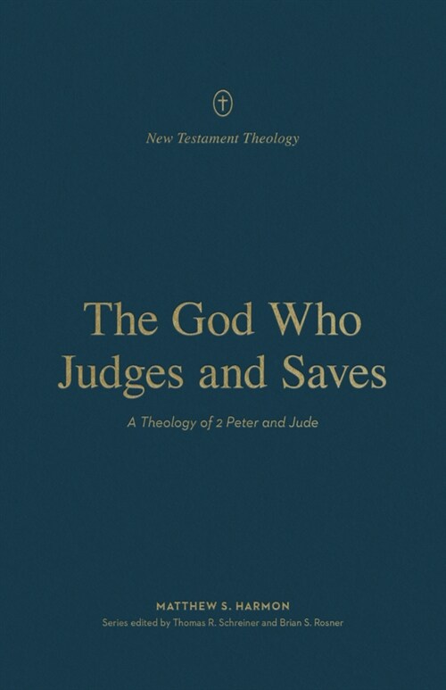 The God Who Judges and Saves: A Theology of 2 Peter and Jude (Paperback)