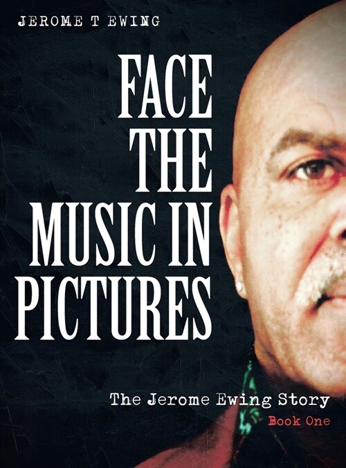 Face the Music in Pictures: The Jerome Ewing Story, Book 1 (Hardcover)