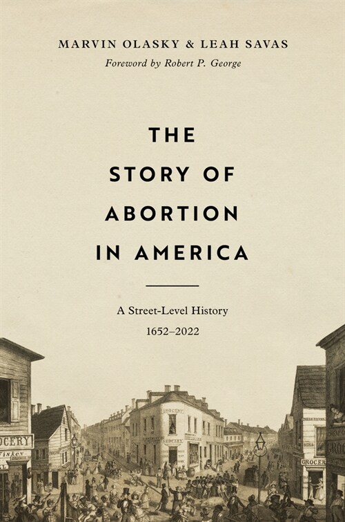 The Story of Abortion in America: A Street-Level History, 1652-2022 (Hardcover)