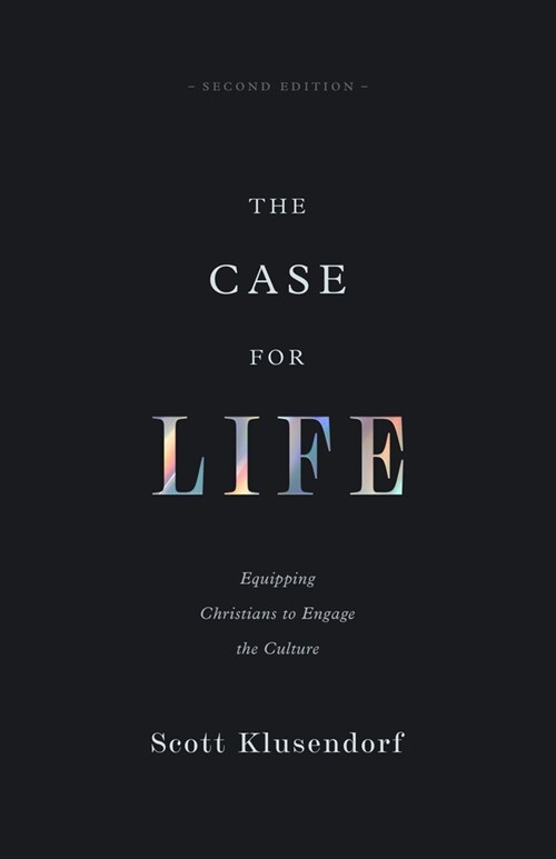 The Case for Life: Equipping Christians to Engage the Culture (Second Edition) (Paperback, 2, Revised)