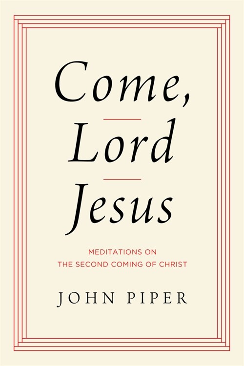 Come, Lord Jesus: Meditations on the Second Coming of Christ (Hardcover)