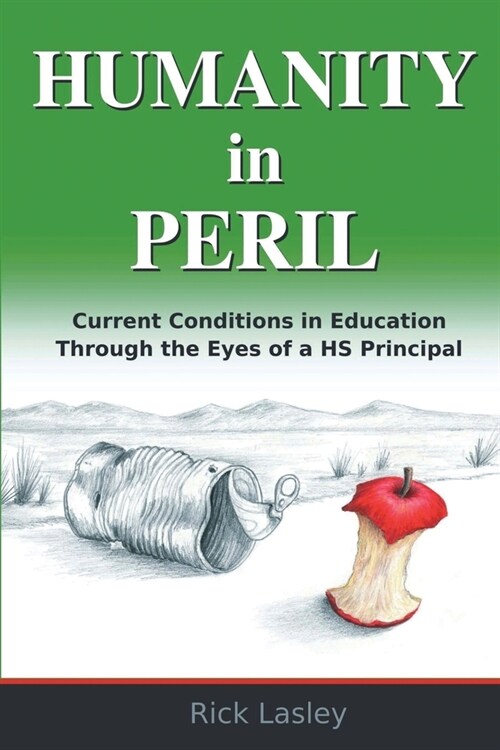 Humanity In Peril: Current Conditions in Education Through Eyes of a HS Principal (Paperback)