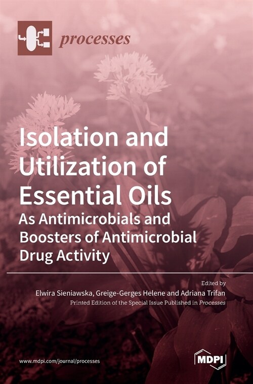 Isolation and Utilization of Essential Oils: As Antimicrobials and Boosters of Antimicrobial Drug Activity (Hardcover)
