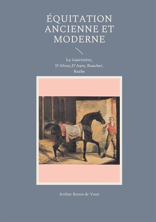 ?uitation ancienne et moderne: La Gu?ini?e, DAbzac, DAure, Baucher, Raabe (Paperback)