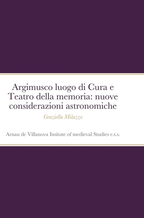 Argimusco luogo di Cura e Teatro della memoria: Nuove considerazioni astronomiche (Hardcover)
