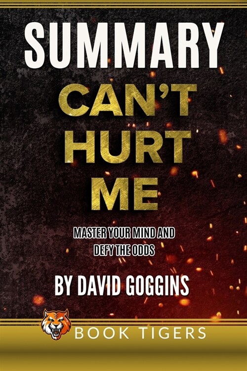 Summary of Cant Hurt Me: Master Your Mind and Defy the Odds by David Goggins (Paperback)