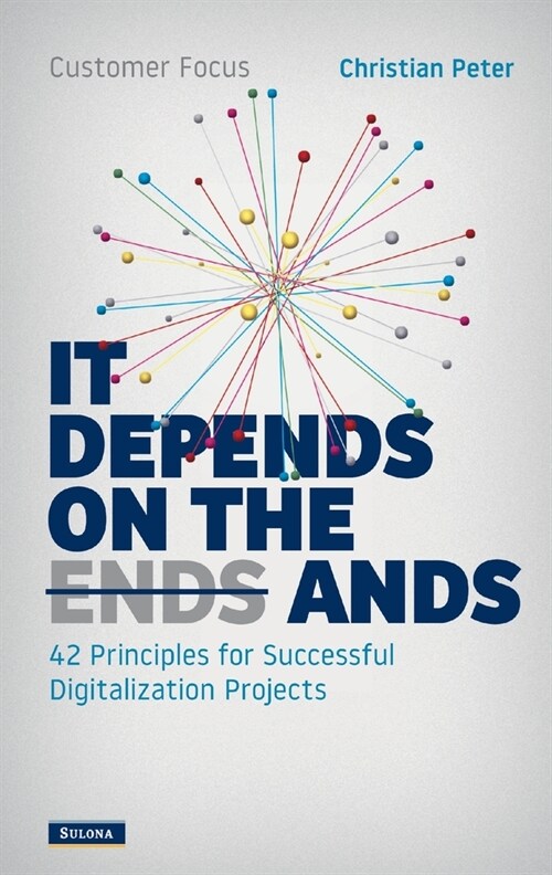 Customer Focus - It Depends on the Ands: 42 Principles for Successful Digitalization Projects (Paperback)