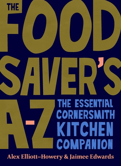 The Food Savers A-Z : The essential Cornersmith kitchen companion (Hardcover)