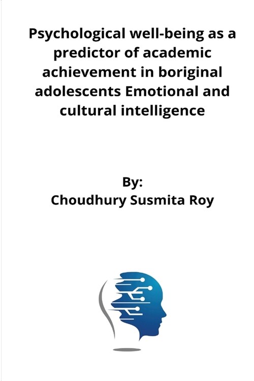 Psychological well-being as a predictor of academic achievement in riginal adolescents Emotional and cultural intelligence (Paperback)