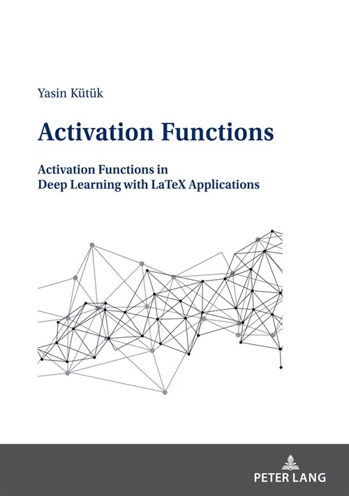 Activation Functions: Activation Functions in Deep Learning with Latex Applications (Paperback)