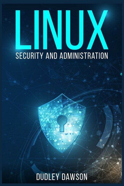 Linux Security and Administration: The Essentials and Operating System, Command-Line, and Networking (2022 Guide for Beginners) (Paperback)
