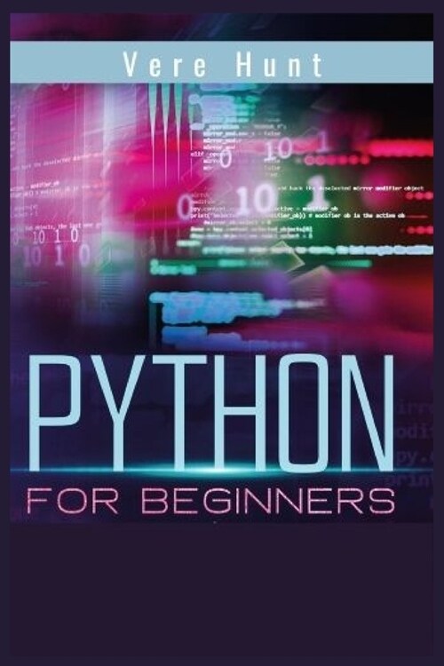 Python for Beginners: Coding, Programming, and Web-Programming Made Simple and Fast. Become a Python Programmer (2022 Guide) (Paperback)