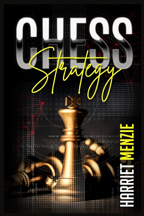 Chess Strategy: Explanation of Advanced Strategies and Tactics. Helpful Tips and Tricks to Improve Your Endgame Play and Become an Exp (Paperback)