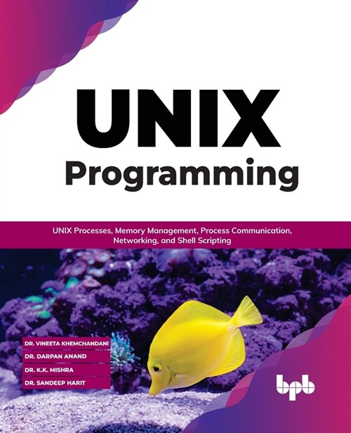 Unix Programming: Unix Processes, Memory Management, Process Communication, Networking, and Shell Scripting (Paperback)