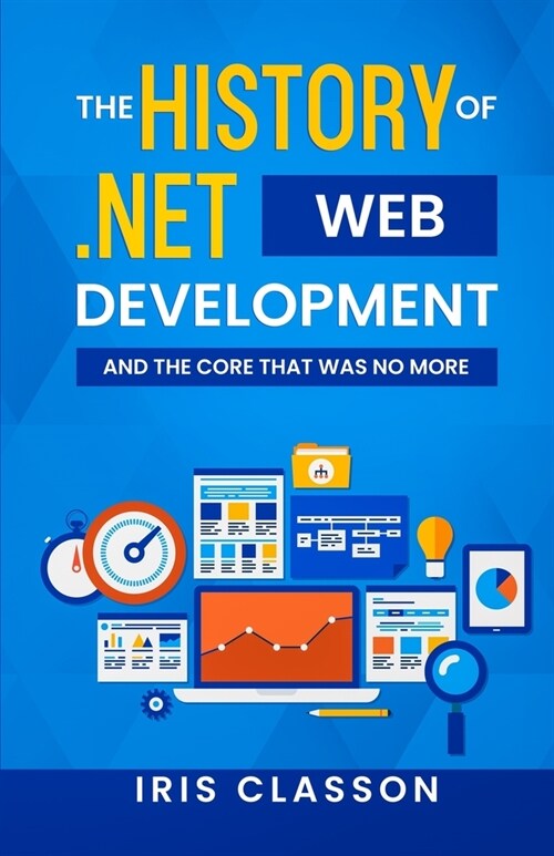 The History of .Net Web Development and the Core That Was No More (Paperback)